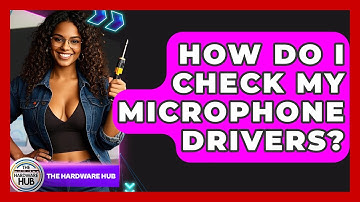 How Do I Check My Microphone Drivers? - The Hardware Hub