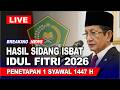 🔴Hasil Sidang Isbat Lebaran 2026 - Hari Raya Idul Fitri 2026 Jatuh Pada Tanggal - 1 Syawal 1447 H