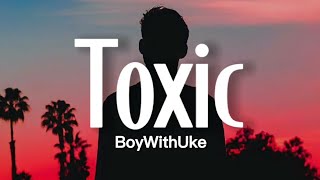 BoyWithUke - Toxic (Lyrics) | Tiktok song