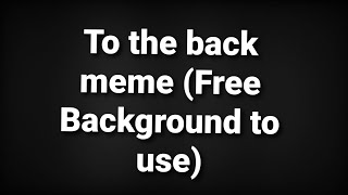 To The Back meme (Free Background to use)