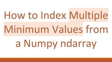 How to Index Multiple Minimum Values from a Numpy ndarray