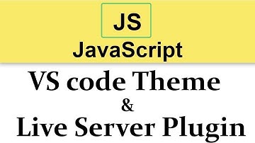 #5 JavaScript Tutorial | VS code Theme & Live Server Plugin Setup  2019