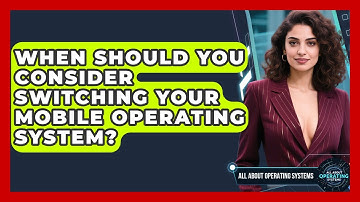 When Should You Consider Switching Your Mobile Operating System? | All About Operating Systems News