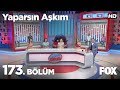 Yaparsın Aşkım 173. Bölüm