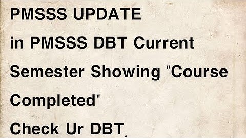 PMSSS UPDATE/in PMSSS DBT Current Semester Showing "Course Completed" For All Semester Check Ur DBT.