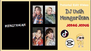 TUTORIAL EDIT VIDEO JEDAG JEDUG DJ UWIIH MENGERIKAN | CAPCUT