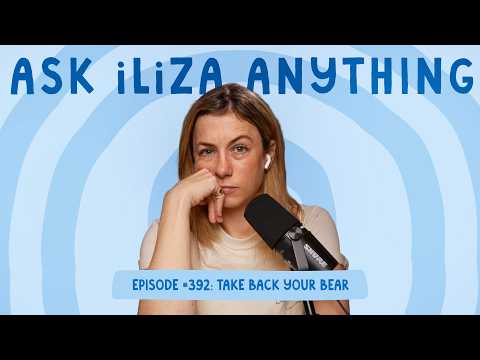 Take Back Your Bear - Ask Iliza Anything