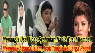 Menangis Usai Ucap Syahadat, Nania Yusuf Kembali Memeluk Agama Islam, Isak Tangis Keluarga Pecah