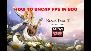 HOW TO UNCAP FPS IN BDO (FOR AMD RADEON USERS) IN 2020