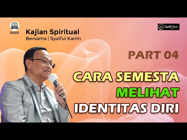 KAJIAN SPIRITUAL | CARA SEMESTA MELIHAT IDENTITAS DIRI | Part 04 | SYAIFUL KARIM | BSI class=