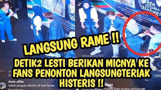 DETIK2 LESTI BERIKAN MICNYA KE FANS PENONTON LANGSUNGTERIAK HISTERIS BAIKNYA UNA LESTI !!