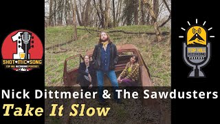 Nick Dittmeier The Sawdusters Take It Slow Original Song Recorded With One Mic In One Take