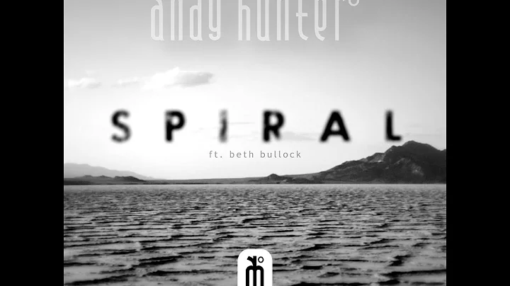 ANDY HUNTER - SPIRAL ft. Beth Bullock (Official Mu...