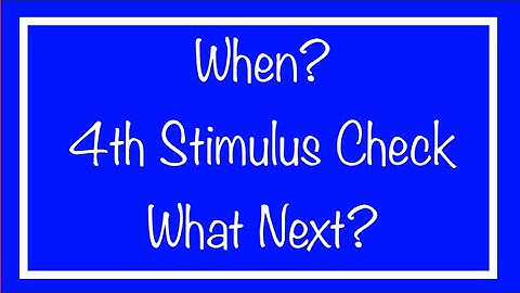 When? 4th Stimulus Check & Package Update - What Next…