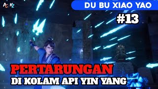 Perjalanan ke kolam api yin yang- Alur Cerita Du Bu Xiao Yu part 13