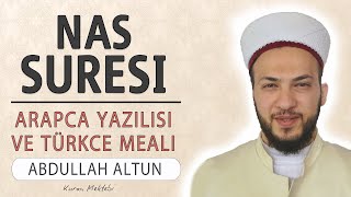 Nas Suresi Anlamı Dinle Abdullah Altun Nas Suresi Arapça Yazılışı Okunuşu Ve Meali