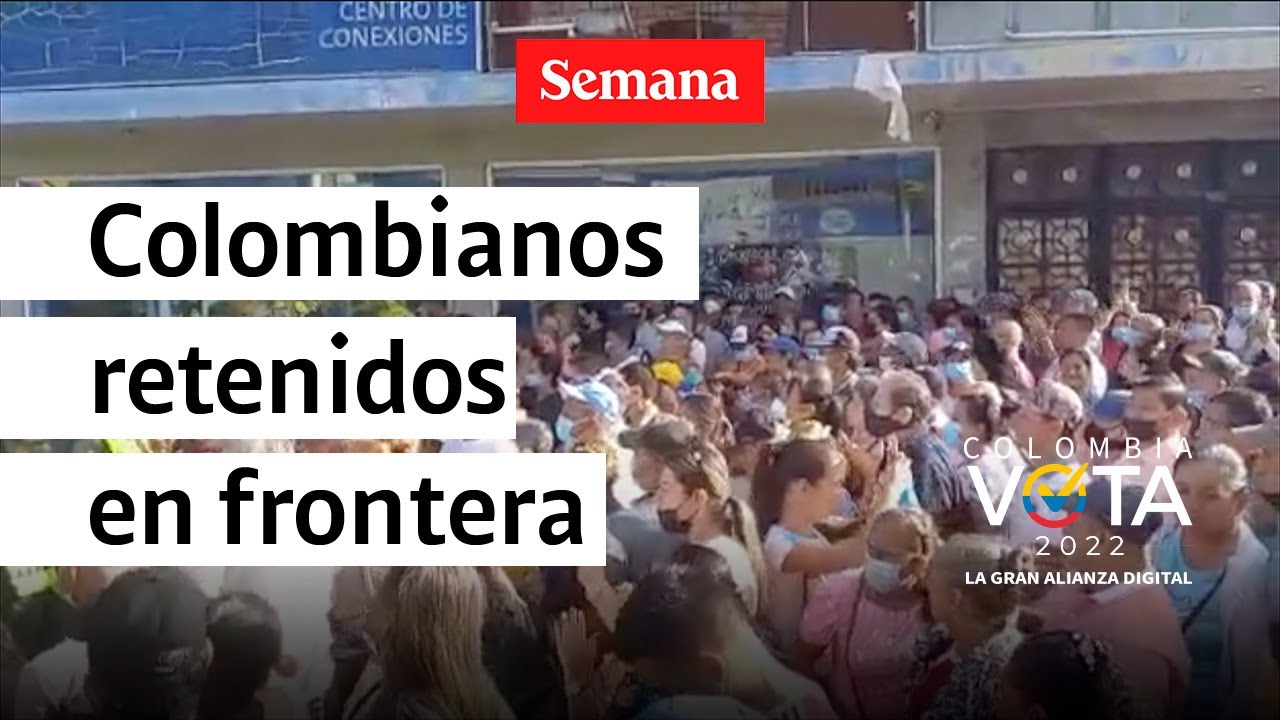 Colombianos denuncian que la guardia venezolana no los dejan pasar para ...