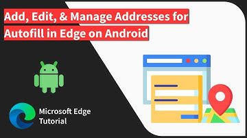 How to Add, Edit, and Delete Addresses in Edge on Android
