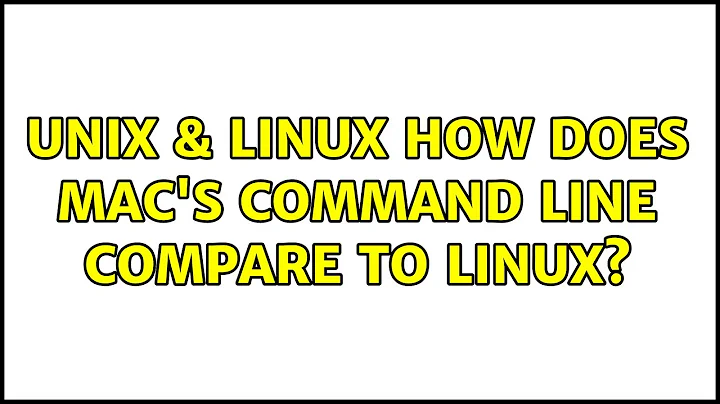 Unix & Linux: How does Mac's command line compare to Linux? (6 Solutions!!)