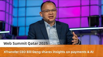 Web Summit Qatar 2025 | XTransfer CEO Bill Deng Shares Insights on Payments & AI