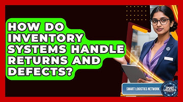 How Do Inventory Systems Handle Returns And Defects? - Smart Logistics Network