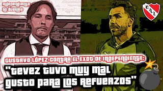 💣 GUSTAVO LÓPEZ CONTRA EL EXDT DE #INDEPENDIENTE: "TEVEZ TUVO MUY MAL GUSTO PARA LOS REFUERZOS"