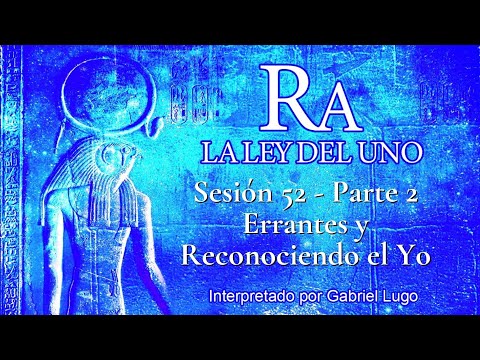 LA LEY DEL UNO ☥ SESIÓN 52 - Parte 2 | El Propósito de los Errantes y el Reconocimiento del Yo