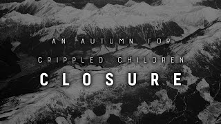 AN AUTUMN FOR CRIPPLED CHILDREN  - 'CLOSURE' (OFFICIAL FULL ALBUM AUDIO)