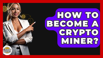 How to Become a Crypto Miner? - CryptoBasics360.com