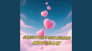 Gravity Left Our Hearts