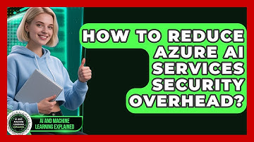 How To Reduce Azure AI Services Security Overhead? - AI and Machine Learning Explained