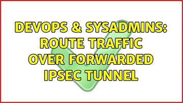 DevOps & SysAdmins: Route traffic over forwarded ipsec tunnel
