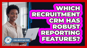 Which Recruitment CRM Has Robust Reporting Features?