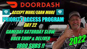 2022 DAY 22 GAMEDAY SATURDAY SLOW UBER SHOP DELIVER 1800 SUBS DOORDASH PRIORITY ACCESS PROGRAM