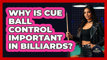 Why Is Cue Ball Control Important In Billiards?