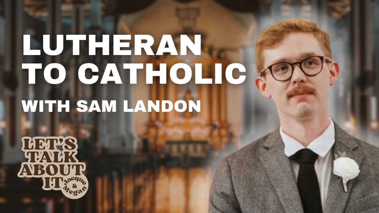 LCMS Lutheran Becomes Catholic: An Interview with Sam Landon