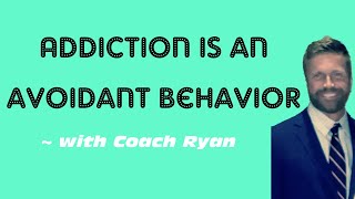 Addiction is an avoidant behavior