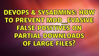 DevOps & SysAdmins: How to prevent mod_evasive false positives on partial downloads of large files? Net Worth