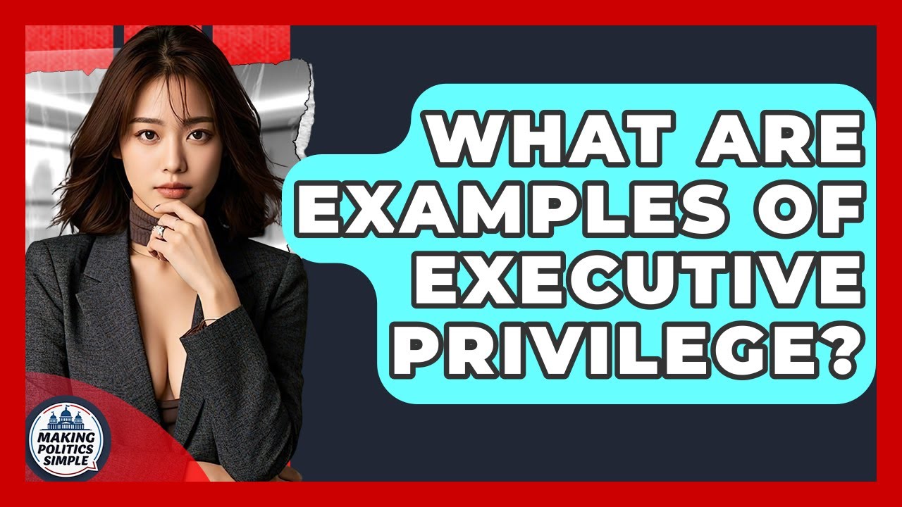 What Are Examples Of Executive Privilege? - Making Politics Simple
