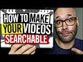 How to Make Your Videos Searchable So You Can Get More Views