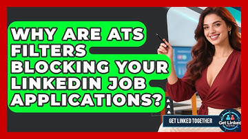 Why Are ATS Filters Blocking Your LinkedIn Job Applications? - Get Linked Together