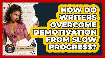 How Do Writers Overcome Demotivation From Slow Progress? - The Storytellers Room
