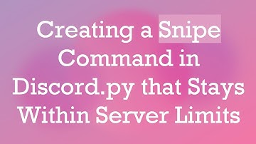 Creating a Snipe Command in Discord.py that Stays Within Server Limits