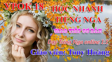 Bài 18: Học giao tiếp nhanh Tiếng Nga | Thầy Hoàng dạy Online 1:1