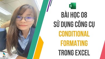 Bài học 08 - Công cụ conditional formatting định dạng dữ liệu | Học Excel từ Cơ bản đến Nâng cao
