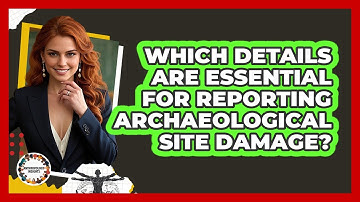 Which Details Are Essential For Reporting Archaeological Site Damage?
