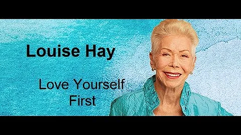 Love Yourself First - Louise Hay