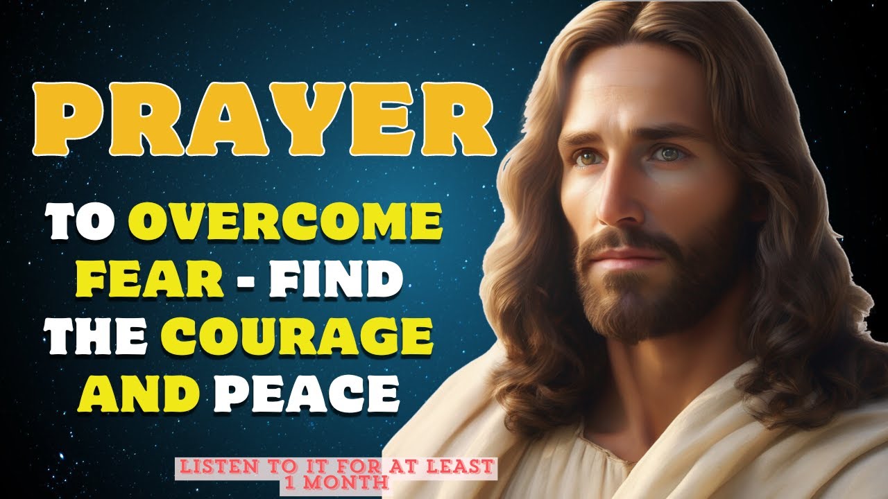 📍Prayer to Overcome Fear - Have the Courage to Overcome Fear with ...