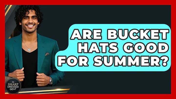 Are Bucket Hats Good For Summer? - The Sharp Dressed Gent