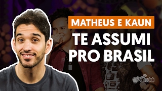 Te Assumi Pro Brasil - Matheus e Kauan (aula de violão completa)